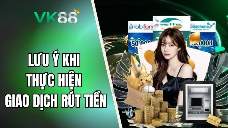 Các điểm cần lưu ý khi thực hiện giao dịch rút tiền tại nhà cái