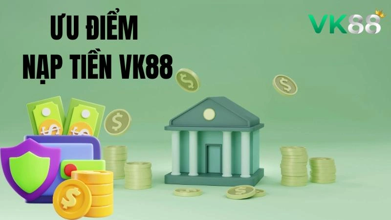 Nạp tiền tại nhà cái mang đến nhiều tiện ích vượt trội